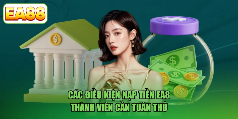 Các điều kiện nạp tiền EA88 thành viên cần tuân thủ
