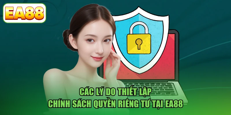 Các lý do thiết lập chính sách quyền riêng tư tại EA88