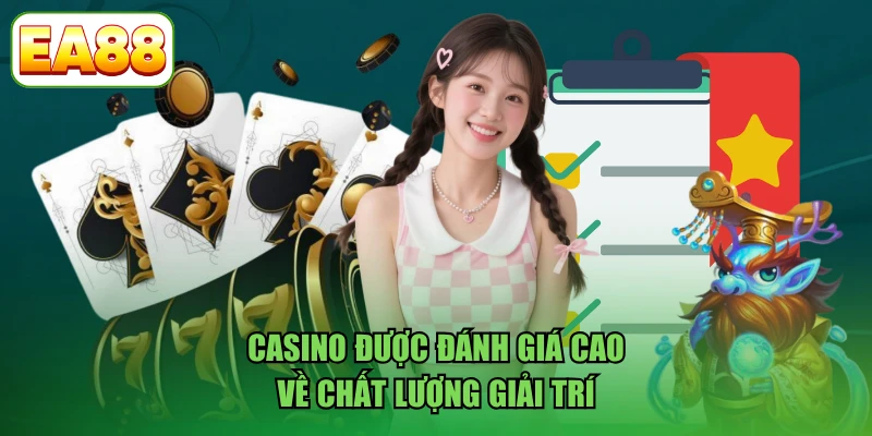 Casino được đánh giá cao về chất lượng giải trí