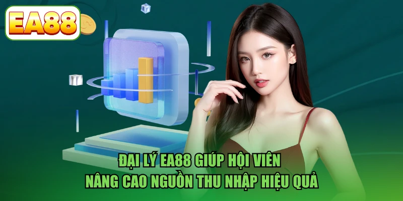 Đại lý EA88 giúp hội viên nâng cao nguồn thu nhập hiệu quả