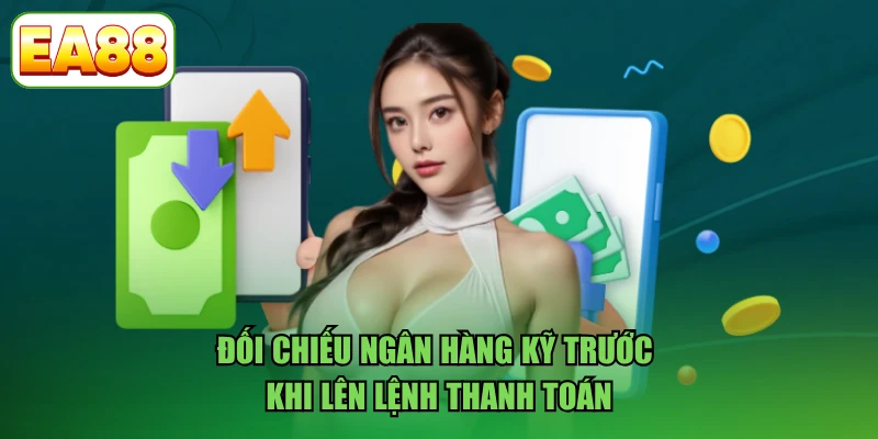 Đối chiếu ngân hàng kỹ trước khi lên lệnh thanh toán