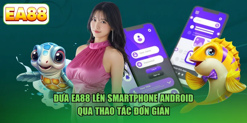 Đưa EA88 lên smartphone Android qua thao tác đơn giản