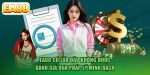 EA88 Có Lừa Đảo Không - Lời Giải Đáp Thỏa Đáng Cho Cược Thủ