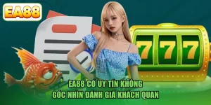 EA88 Có Uy Tín Không - Góc Nhìn Đánh Giá Khách Quan