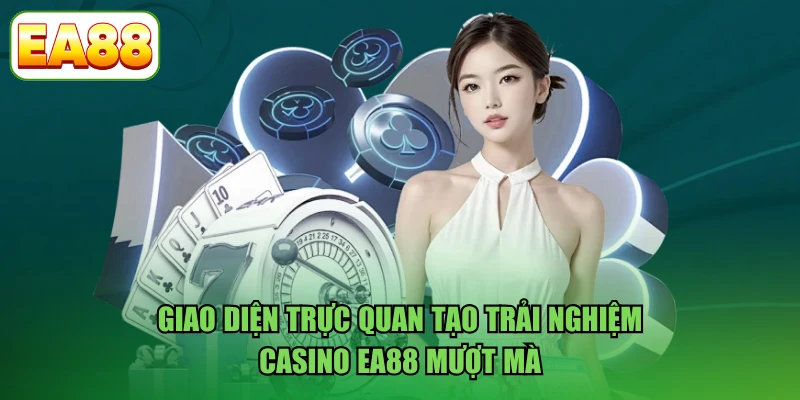 Giao diện trực quan tạo trải nghiệm casino EA88 mượt mà