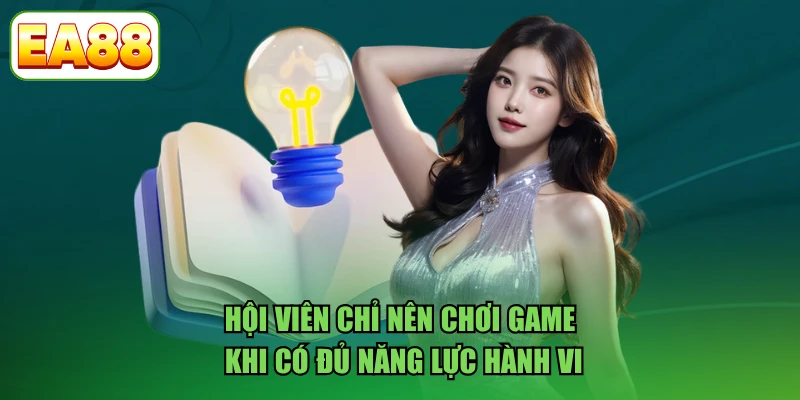 Hội viên chỉ nên chơi game khi có đủ năng lực hành vi