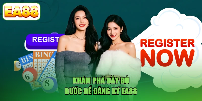 Khám phá đầy đủ bước để đăng ký EA88