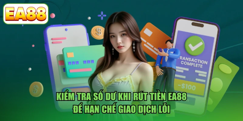 Kiểm tra số dư khi rút tiền EA88 để hạn chế giao dịch lỗi