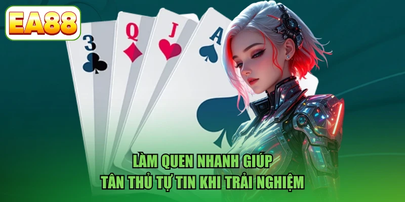 Làm quen nhanh giúp tân thủ tự tin khi trải nghiệm