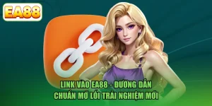 Link Vào EA88 - Đường Dẫn Chuẩn Mở Lối Trải Nghiệm Mới