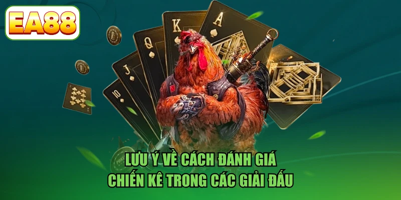 Lưu ý về cách đánh giá chiến kê trong các giải đấu