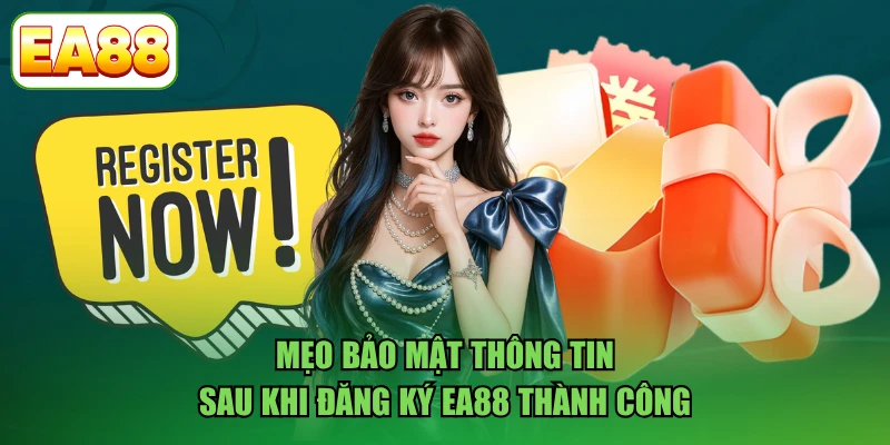 Mẹo bảo mật thông tin sau khi đăng ký EA88 thành công