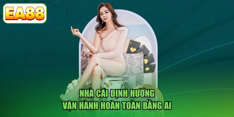 Nhà cái định hướng vận hành hoàn toàn bằng AI