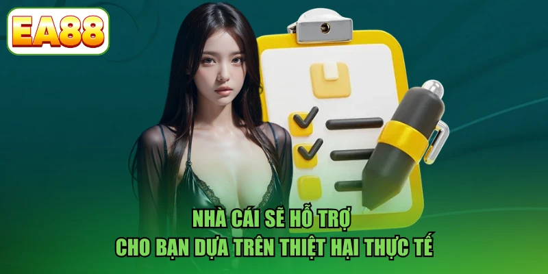 Nhà cái sẽ hỗ trợ cho bạn dựa trên thiệt hại thực tế