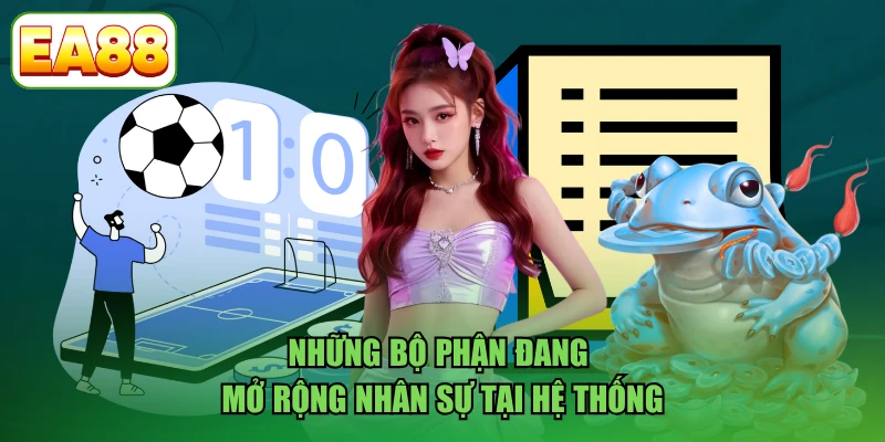 Những bộ phận đang mở rộng nhân sự tại hệ thống