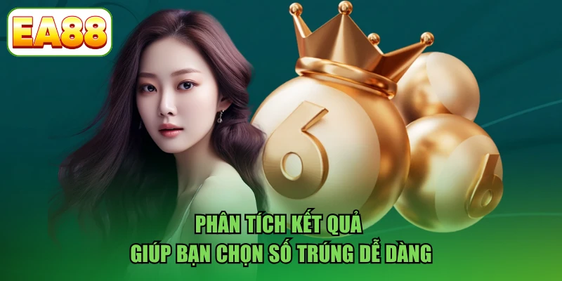 Phân tích kết quả giúp bạn chọn số trúng dễ dàng