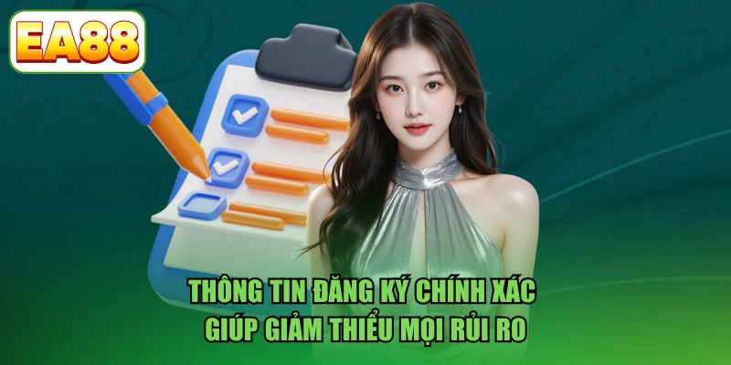 Thông tin đăng ký chính xác giúp giảm thiểu mọi rủi ro