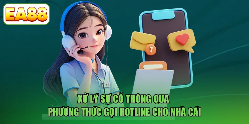 Xử lý sự cố thông qua phương thức gọi hotline cho nhà cái